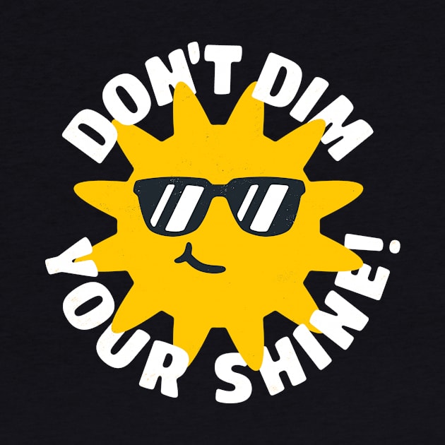 Don't Dim Your Shine! by blairjcampbell